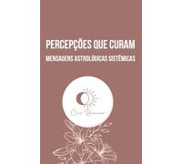 Percepções que curam: mensagens astrológicas sistêmicas