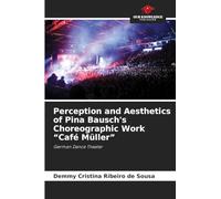 Perception and Aesthetics of Pina Bausch's Choreographic Work "Café Müller": German Dance Theater
