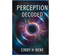 PERCEPTION DECODED: Unlocking the Secrets Behind How We See the World (The Scroll Carrier Series*)