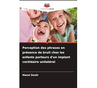 Perception des phrases en présence de bruit chez les enfants porteurs d'un implant cochléaire unilatéral