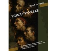 PERCEPTION.EXE: The Alter Ego Philosophy: Real-Time Frame Warfare, Hypnotic Command Architecture, and Unhackable Social Mastery (The Mind.exe Universe)