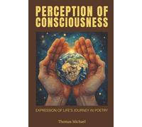 Perception Of Consciousness: Expression Of Life's Journey In Poetry