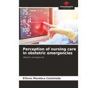 Perception of nursing care in obstetric emergencies: Obstetric emergencies