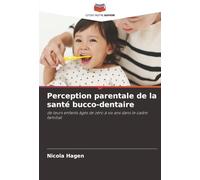 Perception parentale de la santé bucco-dentaire: de leurs enfants âgés de zéro à six ans dans le cadre familial