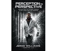 Perception vs Perspective: Navigating the Global Prison & Not Upsetting the Inmates (PERCEPTION VS PERSPECTIVE SERIES)