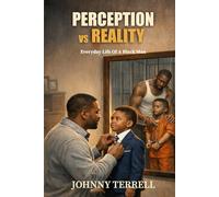Perception Vs Reality: Every Day Life Of A Black Man