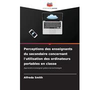 Perceptions des enseignants du secondaire concernant l'utilisation des ordinateurs portables en classe: Apprendre à enseigner grâce à la technologie