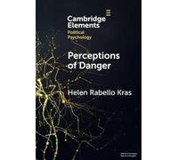 Perceptions of Danger: How Risk Assessments Underpin Attitudes on Crime and Intimate Partner Violence (Elements in Political Psychology)