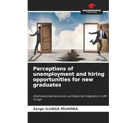 Perceptions of unemployment and hiring opportunities for new graduates: Unemployment and socio-professional integration in DR Congo