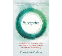 Perceptive: Insights for leaders who feel more, process deeply, and think differently
