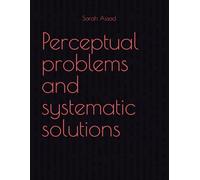 Perceptual problems and systematic solutions