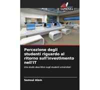 Percezione degli studenti riguardo al ritorno sull'investimento nell'IT: Uno studio descrittivo sugli studenti universitari