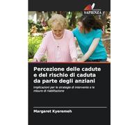 Percezione delle cadute e del rischio di caduta da parte degli anziani: Implicazioni per le strategie di intervento e le misure di riabilitazione