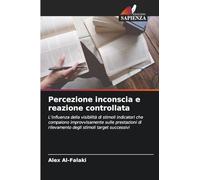 Percezione inconscia e reazione controllata: L'influenza della visibilità di stimoli indicatori che compaiono improvvisamente sulle prestazioni di rilevamento degli stimoli target successivi