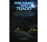 Perchado en el Tejado: Una familia atrapada por lo invisible: los fantasmas se aferraban a las paredes. Las sombras respiraban… y el terror apenas comenzaba.