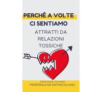 Perché a volte ci sentiamo attratti da relazioni tossiche
