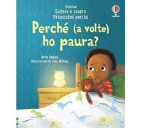 Perché (a volte) ho paura? Ediz. illustrata (Sollevo e scopro. Primissimi perché)