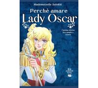 Perchè amare Lady Oscar: L'anima divisa tra spada e cuore