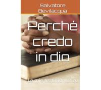 Perché credo in dio: Le mie testimonianze