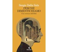 Perché dimentichiamo. Una scienza dell'oblio (Scintille)