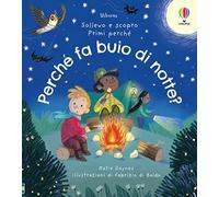 Perché fa buio di notte? Ediz. illustrata (Sollevo e scopro. Primi perché)