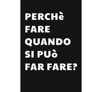 Perchè fare quando si può far fare? Taccuino per Appunti Divertente | Quaderno a Righe per un Collega, Amico, Amica | Idea Regalo da Ufficio: Quaderno divertente per il capo