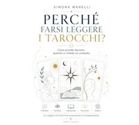 Perché farsi leggere i Tarocchi: Cosa accade quando si chiede un consulto