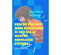 PERCHÉ FRA 200 ANNI RIDERANNO DI NOI SULLE NOSTRE PATOLOGIE EVITABILI: FRA MITI E DOGMI