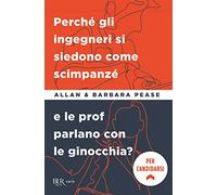 Perché gli ingegneri si siedono come gli scimpanzé e le prof parlano con le ginocchia? (BUR Varia)