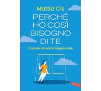 Perché ho così bisogno di te. Quando amare fa troppo male