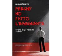 Perché ho fatto l'insegnante: Storia di un docente atipico