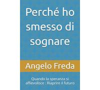 Perché ho smesso di sognare: Quando la speranza si affievolisce : Riaprire il futuro: 46 (Il Libro del Perche')
