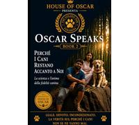 Perché i Cani Restano Accanto a Noi: La scienza e l'anima della fedeltà canina: 17 (Oscar Speaks)
