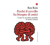 Perché il cervello ha bisogno di amici. Come la socialità modella la nostra mente (Frangenti)