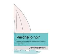 Perché io no?: Storia di una barca e di una bambina con un sogno in un cassetto
