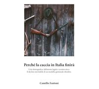 Perché la caccia in Italia, finirà: Crisi demografica, fallimento legale e scontro etico: Il declino inevitabile di un modello gestionale obsoleto.