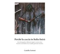 Perché la caccia in Italia finirà: Crisi demografica, fallimento legale e scontro etico: Il declino inevitabile di un modello gestionale obsoleto.