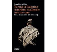 Perché la Palestina è perduta ma Israele non ha vinto. Storia di un conflitto (XIX-XXI secolo) (La biblioteca)