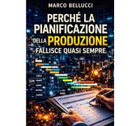 PERCHÉ LA PIANIFICAZIONE DELLA PRODUZIONE FALLISCE QUASI SEMPRE: Pianificazione Facile: metodo per governare commesse, priorità, alternative e attese ... sistema strutturato quando l’azienda cresce.