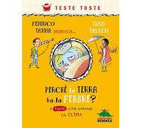 Perché la terra ha la febbre?: E tante altre domande sul clima. Federico Taddia intervista Elisa Palazzi (Teste toste)