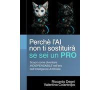 Perché l'AI non ti sostituirà se sei un PRO: Come diventare uno sviluppatore indispensabile nell’era dell’intelligenza artificiale, e costruire una carriera che l’AI non potrà mai sostituire