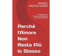 Perché l'Amore Non Resta Più lo Stesso: Comprendere il Desiderio, le Relazioni e la Crescita Emotiva