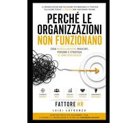 Perché le organizzazioni non funzionano: Cosa blocca davvero risultati, persone e strategia (e come risolverlo)