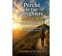 Perché le tue preghiere ANCORA non funzionano?: LA RIVELAZIONE DEL TRIBUNALE DI DIO