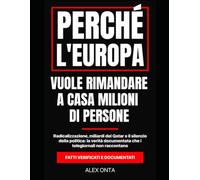 Perché l'Europa Vuole Rimandare a Casa Milioni di Persone: Radicalizzazione, miliardi del Qatar e il silenzio della politica: la verità documentata che i telegiornali non raccontano