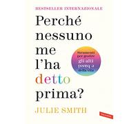 Perché nessuno me l'ha detto prima? Strumenti per gestire gli alti e bassi della vita