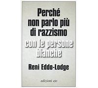 Perché non parlo più di razzismo con le persone bianche (Dal mondo)