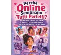 Perché Online Sembrano Tutti Perfetti: Filtri, pose e bugie sui social scopri cosa si nasconde davvero dietro le vite perfette che vedi online (MISSIONE DIGITALE)