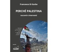 Perché Palestina. Racconti e interventi