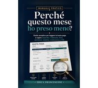 Perchè questo mese ho preso meno?: Manuale pratico Guida semplice per leggere la busta paga e capire stipendio, trattenute, ferie, permessi, malattia, tredicesima e TFR